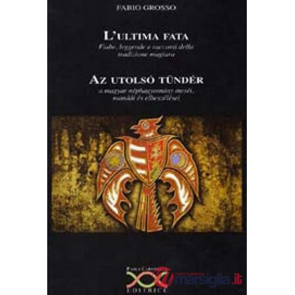 Ultima fata. Fiabe, leggende e racconti della tradizione magiara (L')