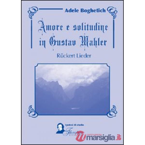 Amore e solitudine in Gustav Mahler. Ruckert Lieder. Testo tedesco a fronte