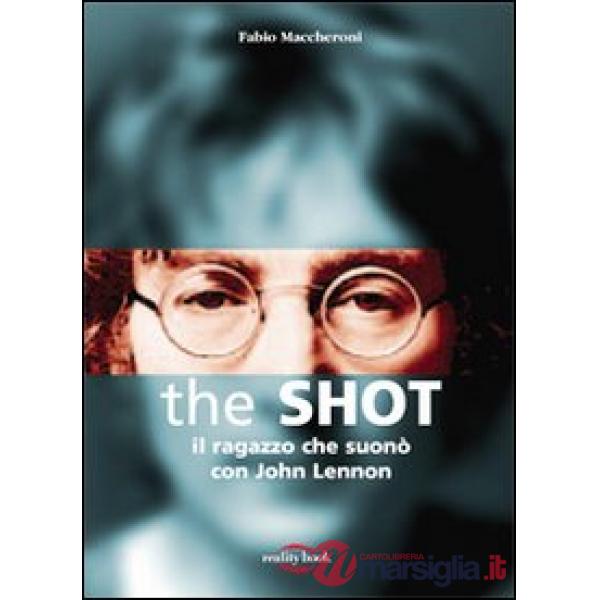 Shot. Il ragazzo che suonò con John Lennon (The)