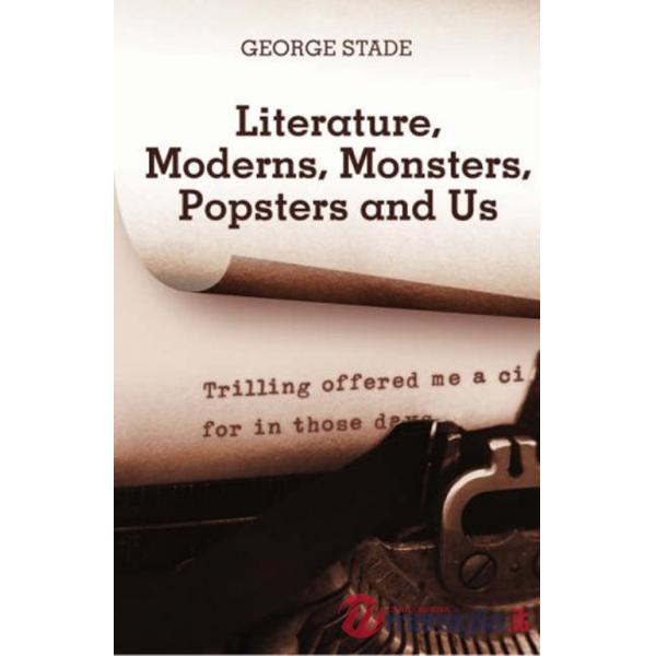 Literature, moderns, monsters, popsters and us