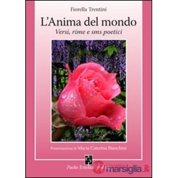Anima del mondo. Versi, rime e sms poetici (L')
