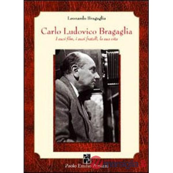 Carlo Ludovico Bragaglia. I suoi film, i suoi fratelli, la sua vita