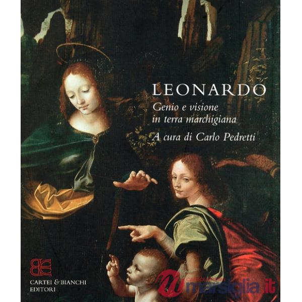 Leonardo. Genio e visione in terra marchigiana. Catalogo della mostra (Ancona, 15 ottobre 2005-8 gennaio 2006). Ediz. italiana e