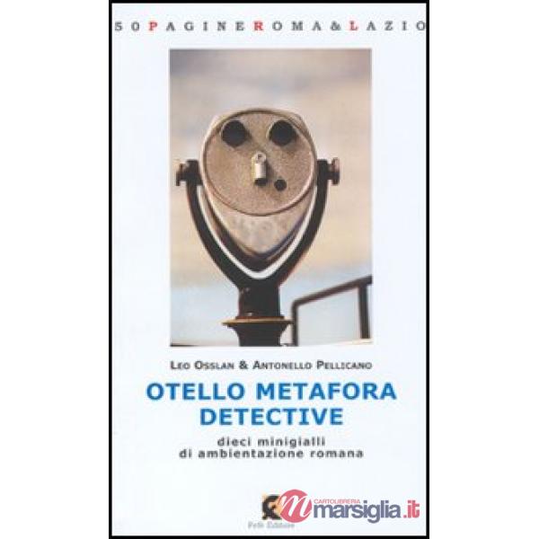 Otello Metafora detective. Dieci minigialli di ambientazione romana