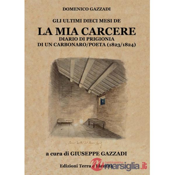 Mia carcere. Diario di prigionia di un carbonaro poeta (1823-1824) (La)