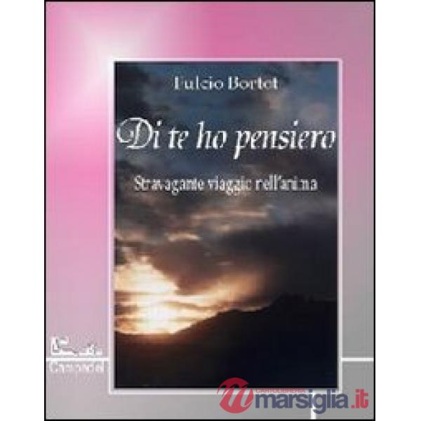 Di te ho pensiero. Stravolgente viaggio nell'anima