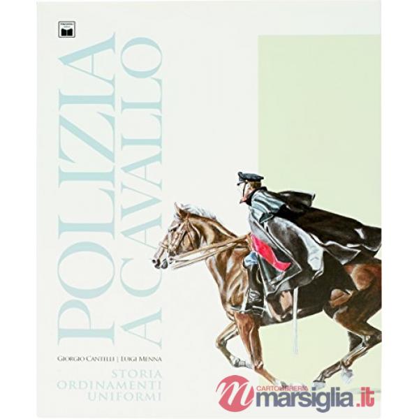 Polizia a cavallo. Storia, ordinamenti, uniformi