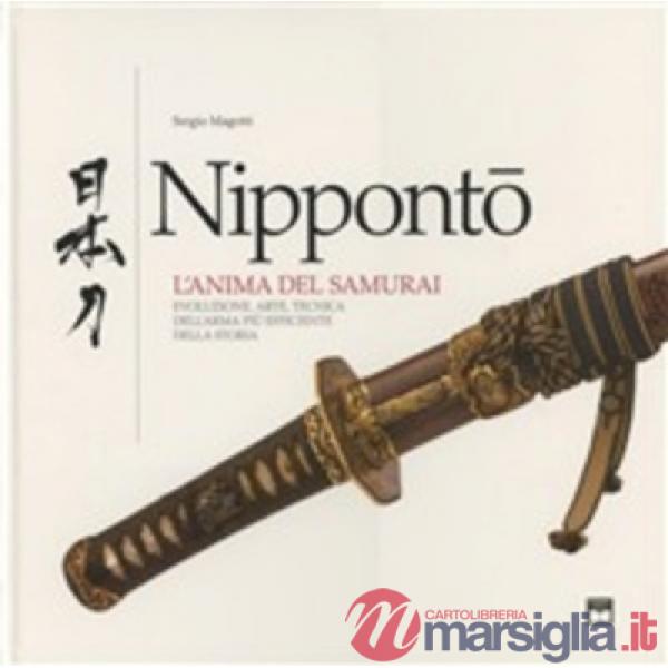 Nippontò. L'anima del samurai. Evoluzione e tecnica dell'arma più efficiente della storia. Ediz. illustrata