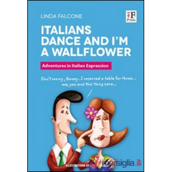 Italians dance and I'm a wallflower. Italian Voices. A Window on language and customs in Italy