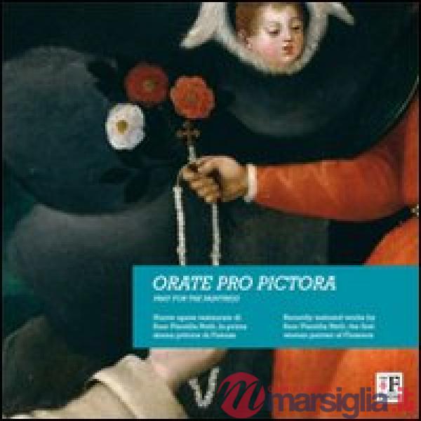 Orate pro pictora. Pray for paintress. Ediz. italiana e inglese