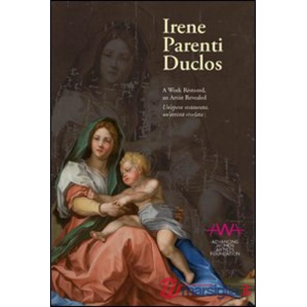 Irene Parenti Duclos. Un'opera restaurata, un'artista rivelata. Ediz. italiana e inglese