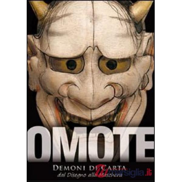 Omote. Demoni di carta. Dal disegno alla maschera. Catalogo della mostra. Ediz. illustrata