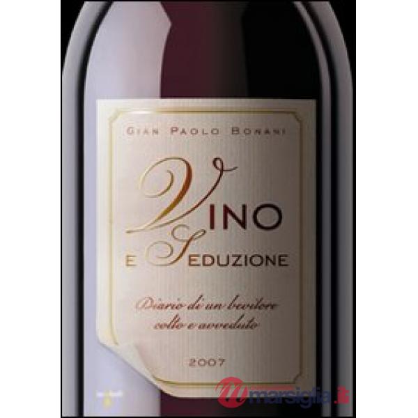 Vino e seduzione. Diario di un bevitore colto e avveduto. Ediz. illustrata