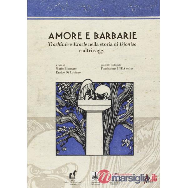 Amore e barbarie. Trachinie e Eracle nella storia di Dionisio e altri saggi