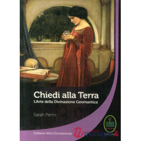 Chiedi alla terra. L'arte della divinazione geomantica