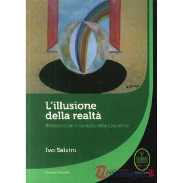 Illusione della realtà. Riflessioni per il risveglio della conoscenza (L')