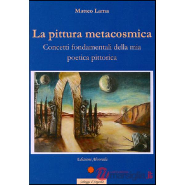 Pittura metacosmica. Concetti fondamentali della mia poetica pittorica (La)