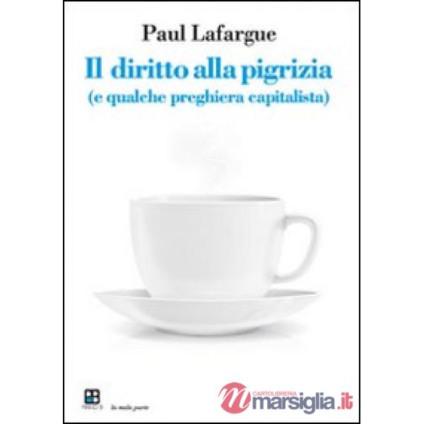 Diritto alla pigrizia (e qualche preghiera capitalista) (Il)