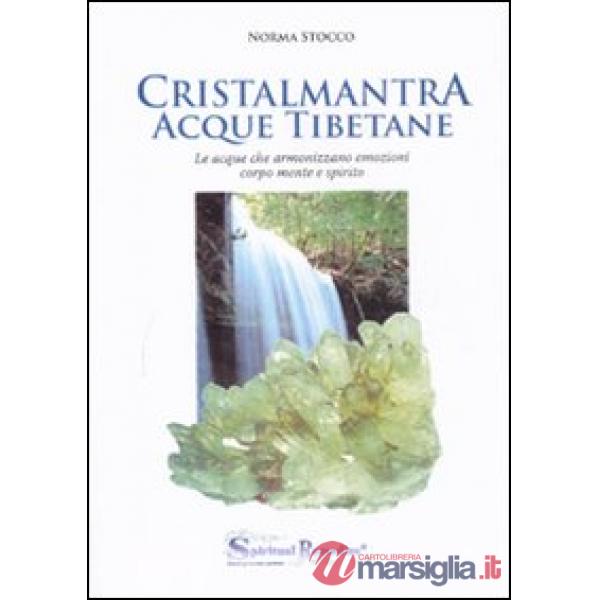 Cristalmantra. Acque tibetane. Le acque che armonizzano emozioni corpomente e spirito