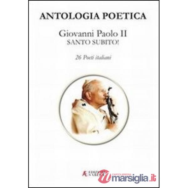 Antologia poetica. Giovanni Paolo II Santo subito!