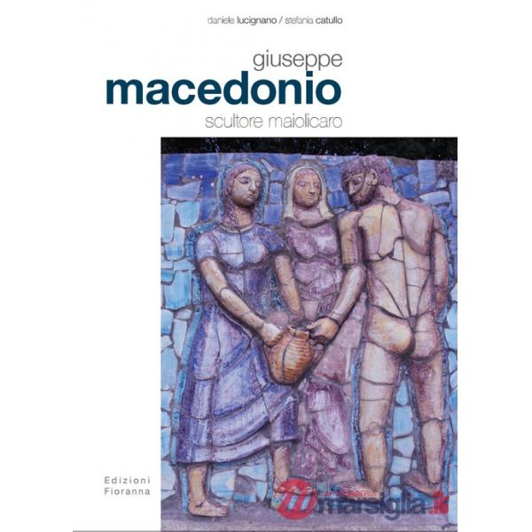 Giuseppe Macedonio scultore maiolicaro. Ediz. illustrata
