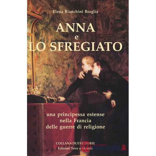 Anna e lo Sfregiato. Una principessa estense nella Francia delle guerre di religione