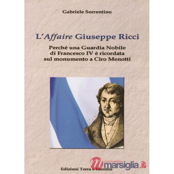 «affaire» Giuseppe Ricci. Perché una guardia nobile di Francesco IV è ricordata sul monumento a Ciro Menotti (L')