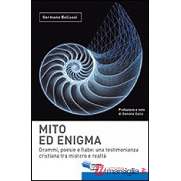 Mito ed enigma. Drammi, poesie e fiabe. Una testimonianza cristiana tra mistero 