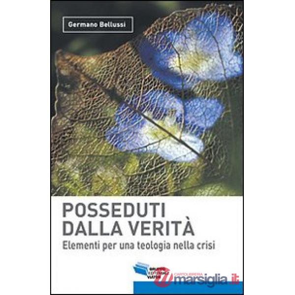 Posseduti dalla verità. Elementi per una teologia nella crisi