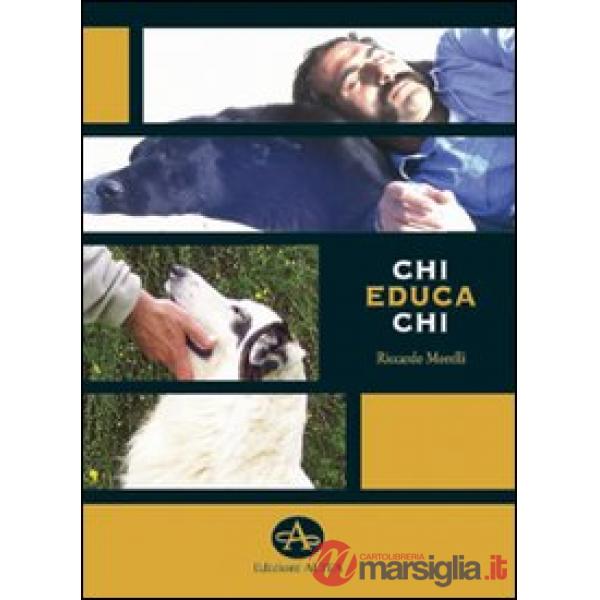 Chi educa chi. Chiavi di lettura per la comprensione e l'educazione del cane