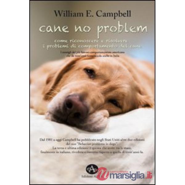 Cane no problem. Come riconoscere e risolvere i problemi di comportamento del ca