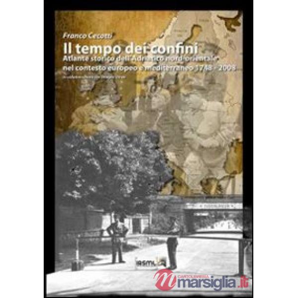 Tempo dei confini. Atlante storico dell'Adriatico nord-orientale nel contesto eu