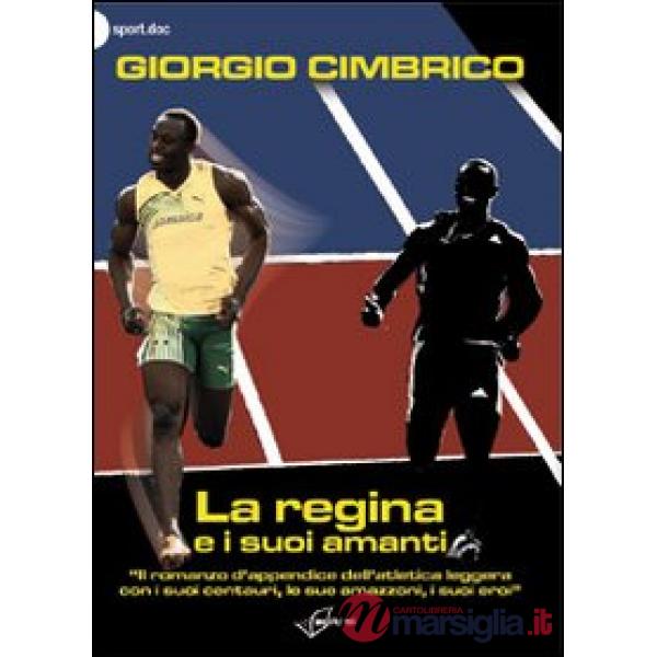 Regina e i suoi amanti. «Il romanzo d'appendice dell'atletica con i suoi centauri, le sue amazzoni, i suoi eroi» (La)