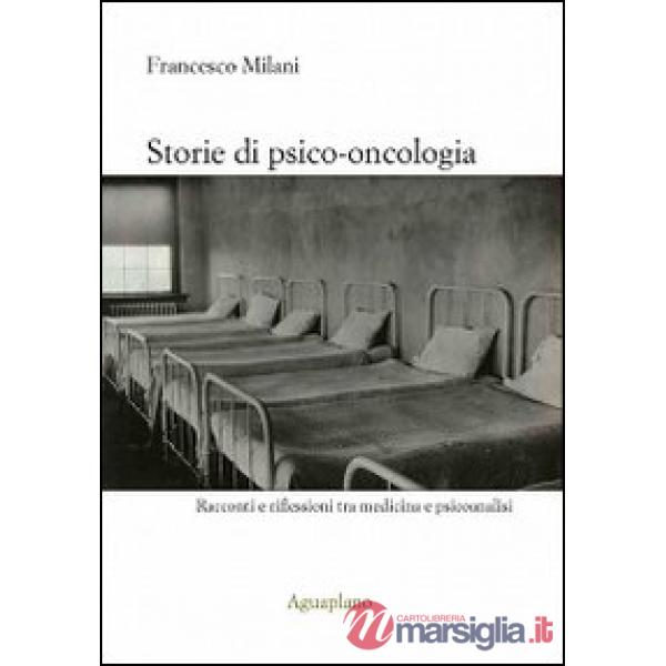 Storie di psico-oncologia. Racconti e riflessioni tra medicina e psicoanalisi