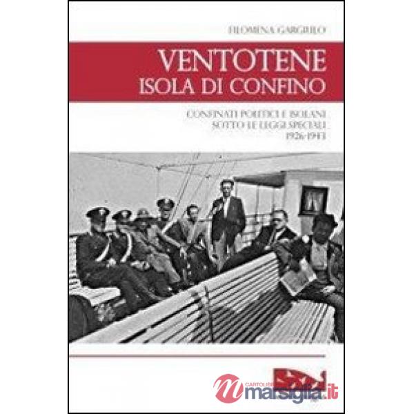 Ventotene, isola di confino. Confinati politici e isolani sotto le leggi speciali (1926-1943)