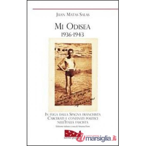 Mi odisea (1936-1943). In fuga dalla Spagna franchista. Prigionia e confino politico nell'Italia fascista