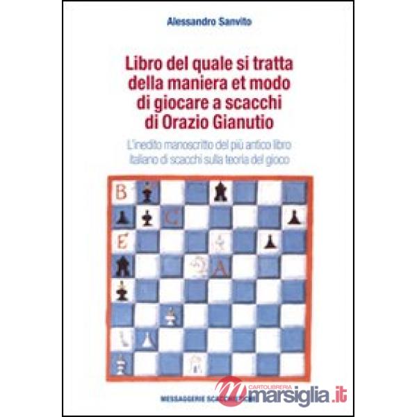 Libro del quale si tratta della maniera et modo di giocare a scacchi di Orazio Gianuti. L'inedito manoscritto del più antico lib