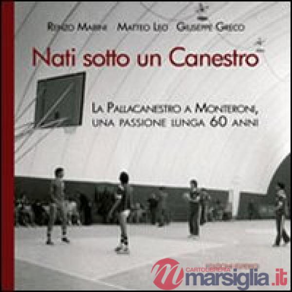 Nati sotto un canestro. La pallacanestro a Monteroni, una passione lunga 60 anni