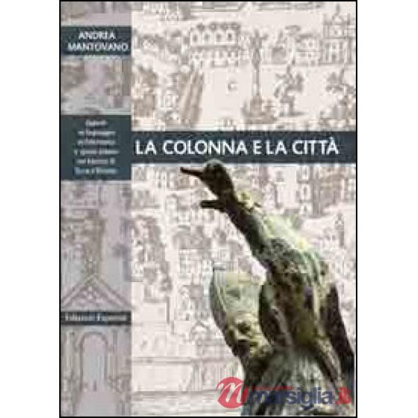 Colonna e la città. Spazio urbano e linguaggio architettonico nel Barocco di terra d'Otranto. Ediz. illustrata (La)
