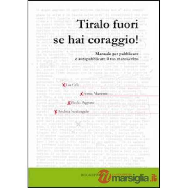 Tiralo fuori se hai coraggio! Manuale per pubblicare e autopubblicare il tuo man