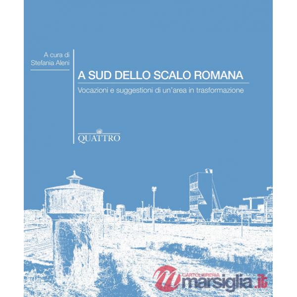 A sud dello Scalo Romana. Vocazioni e suggestioni di un'area in trasformazione