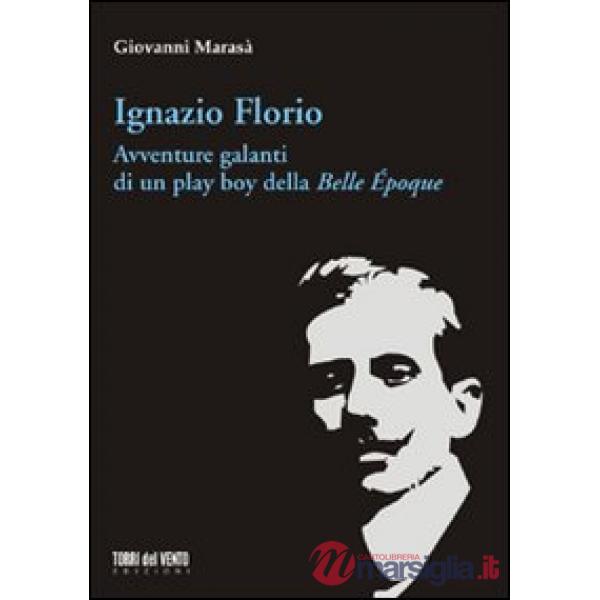 Ignazio Florio. Avventure galanti di un play boy della Belle époque