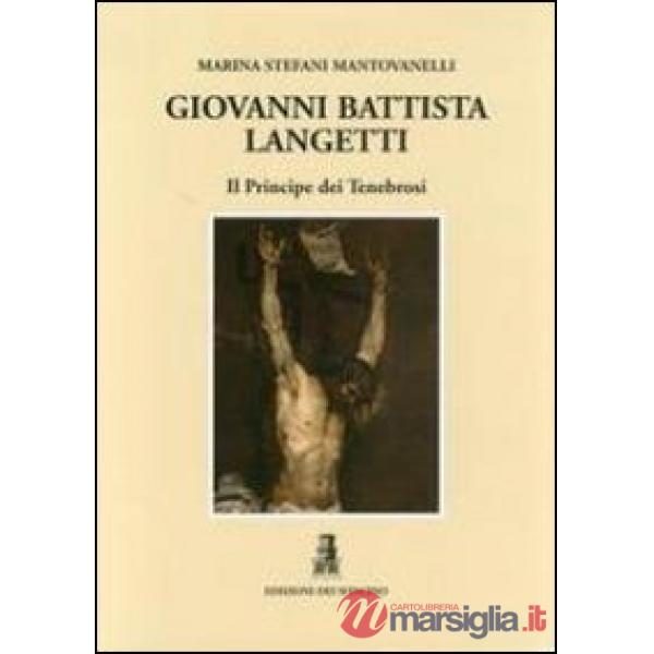 Giovan Battista Langetti. Il principe dei tenebrosi. Ediz. illustrata