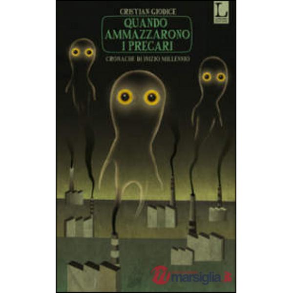 Quando ammazzarono i precari. Cronache di inizio millennio