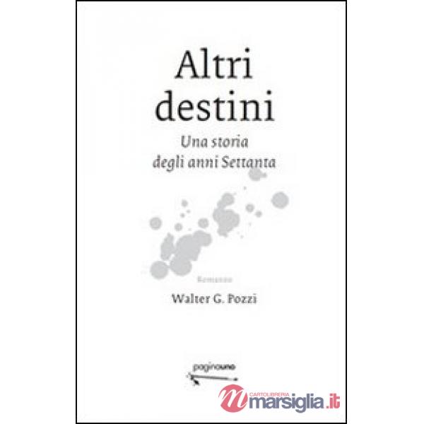 Altri destini. Una storia degli anni Settanta