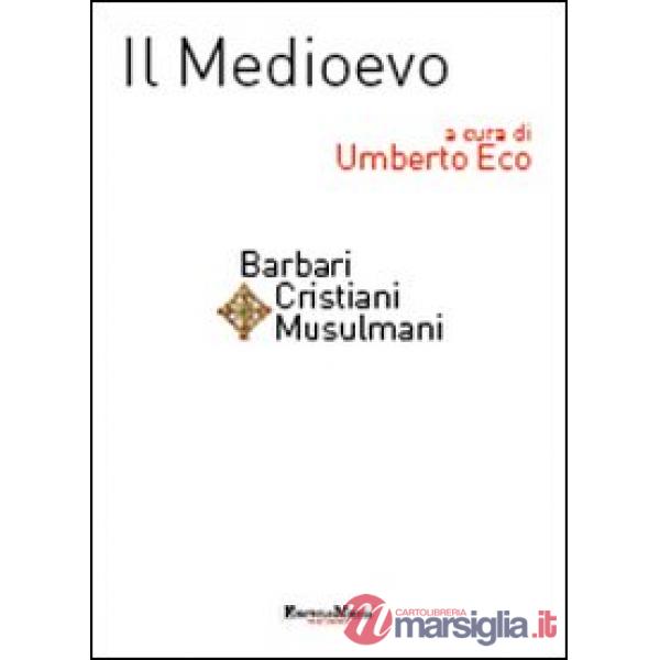 Medioevo. Barbari, cristiani, musulmani (Il)