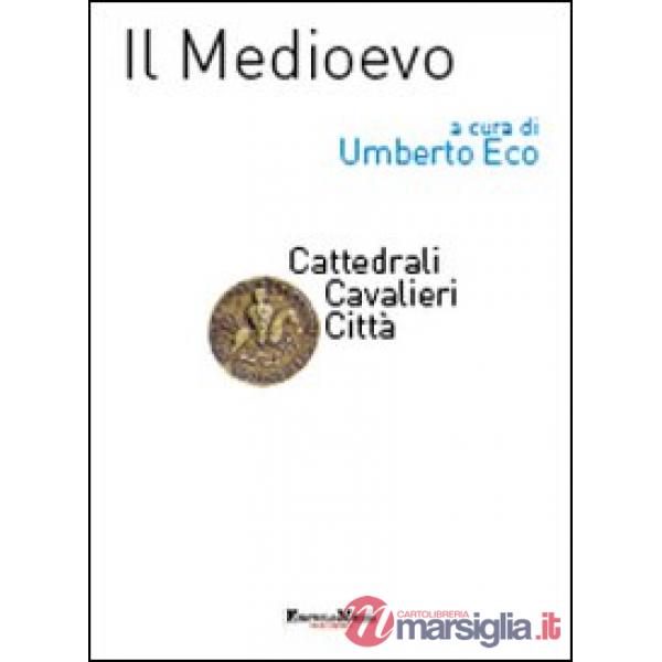 Medioevo. Cattedrali, cavalieri, città (Il)