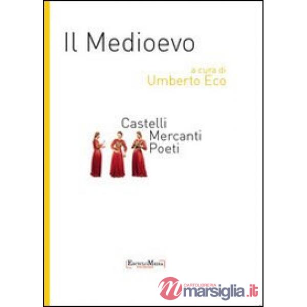 Medioevo. Castelli, mercanti, poeti (Il)
