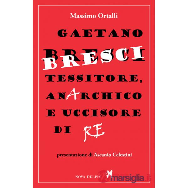 Gaetano Bresci, tessitore, anarchico e uccisore di re