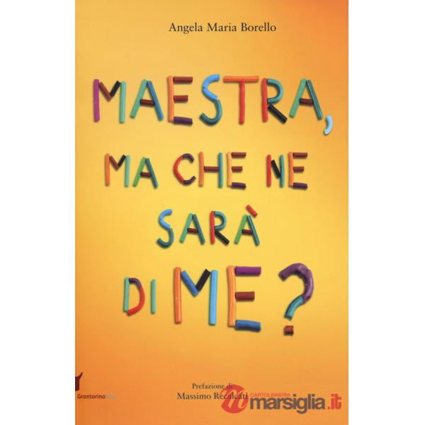 Maestra, ma che ne sarà di me? Pensieri pensati dai bambini